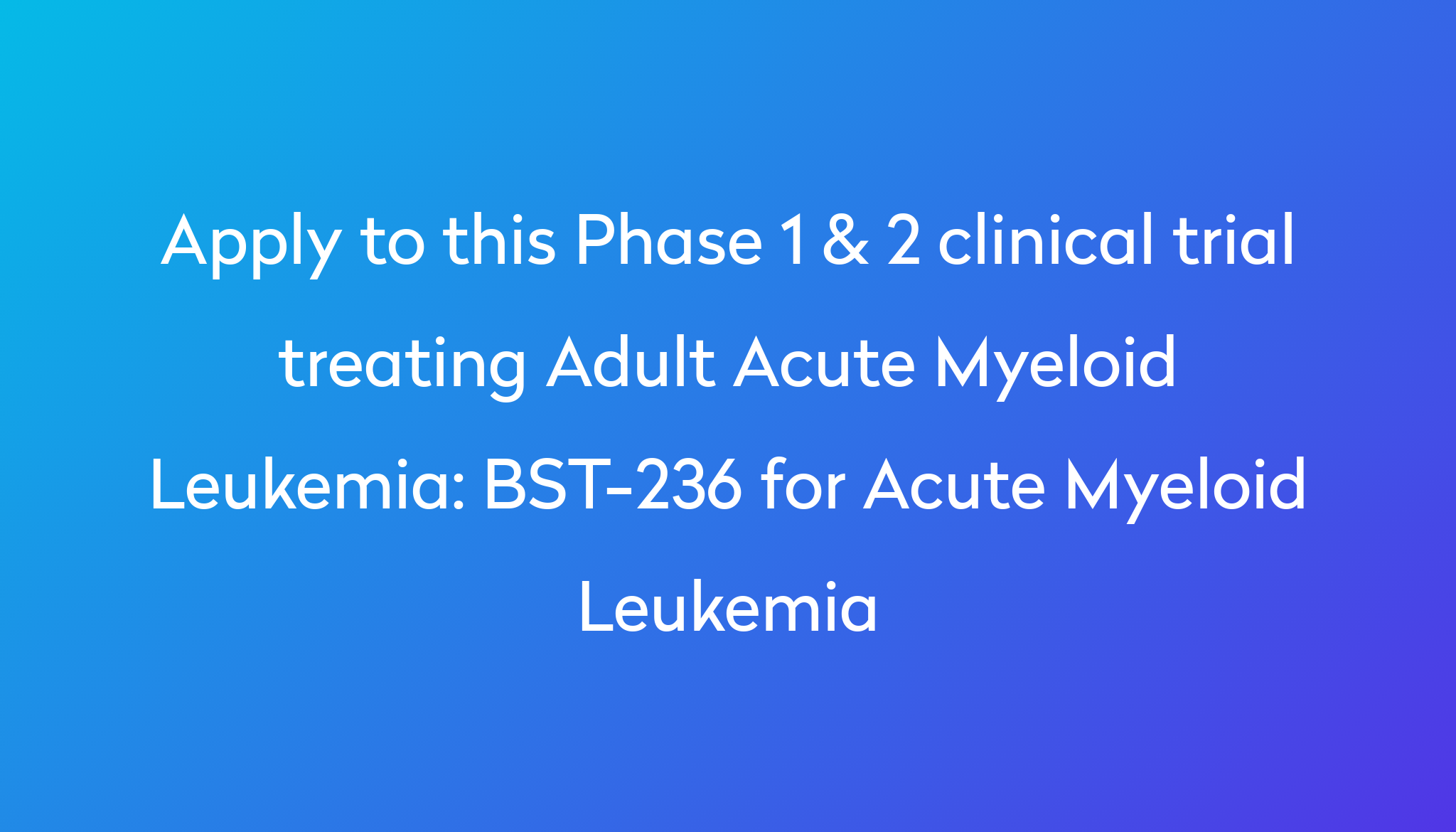 BST236 for Acute Myeloid Leukemia Clinical Trial 2023 Power